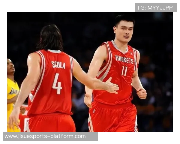 姚明与加索尔重聚篮球盛宴共叙昔日辉煌与友谊的故事